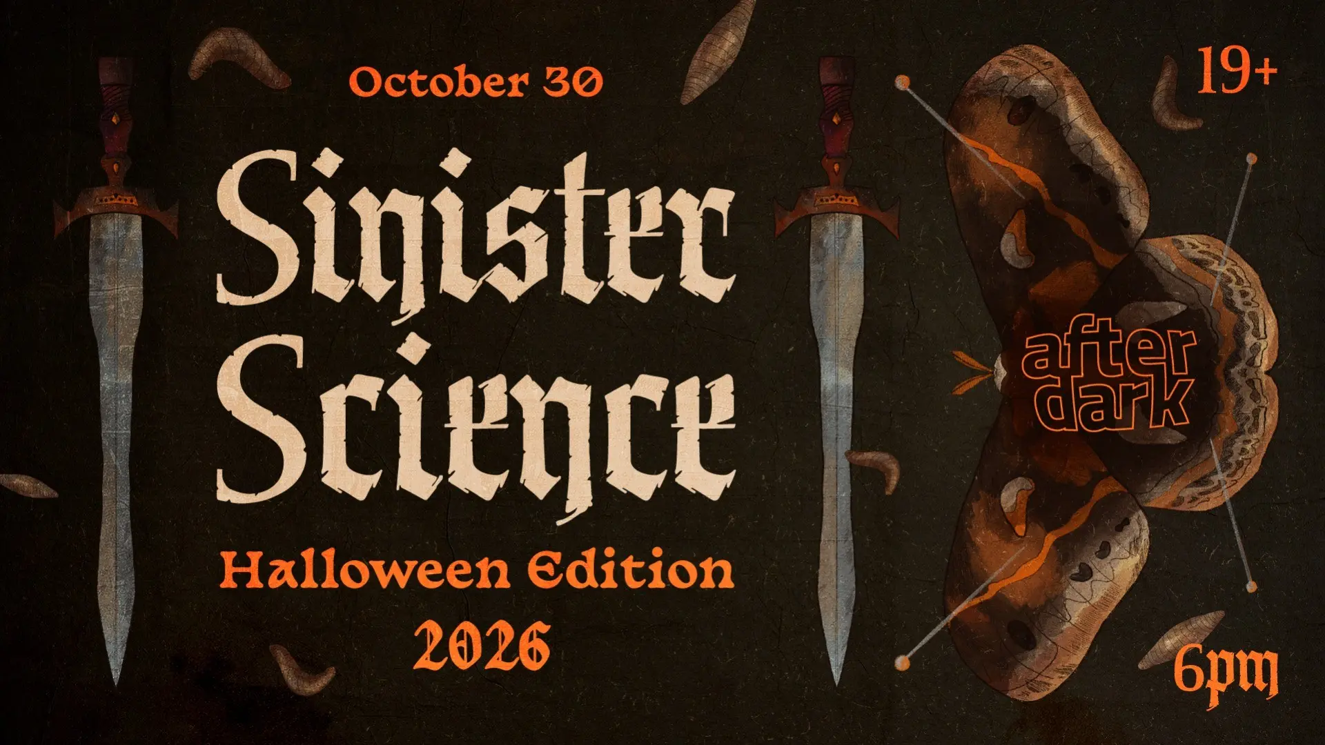 Event poster for Sinister Science Halloween Edition 2026 on October 30 at 6pm, 19+ with two swords and a butterfly with pins.