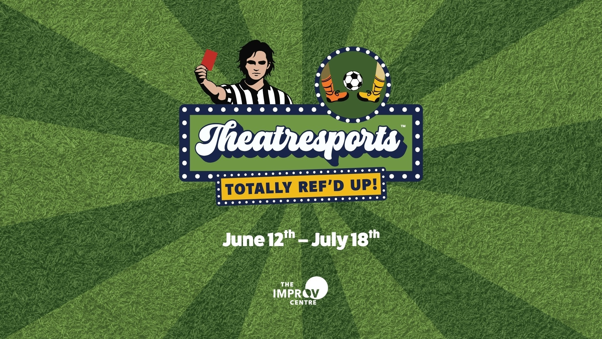Theatresports logo with a referee holding a red card and soccer cleats with a ball, event dates June 12 to July 18, The Improv Centre.