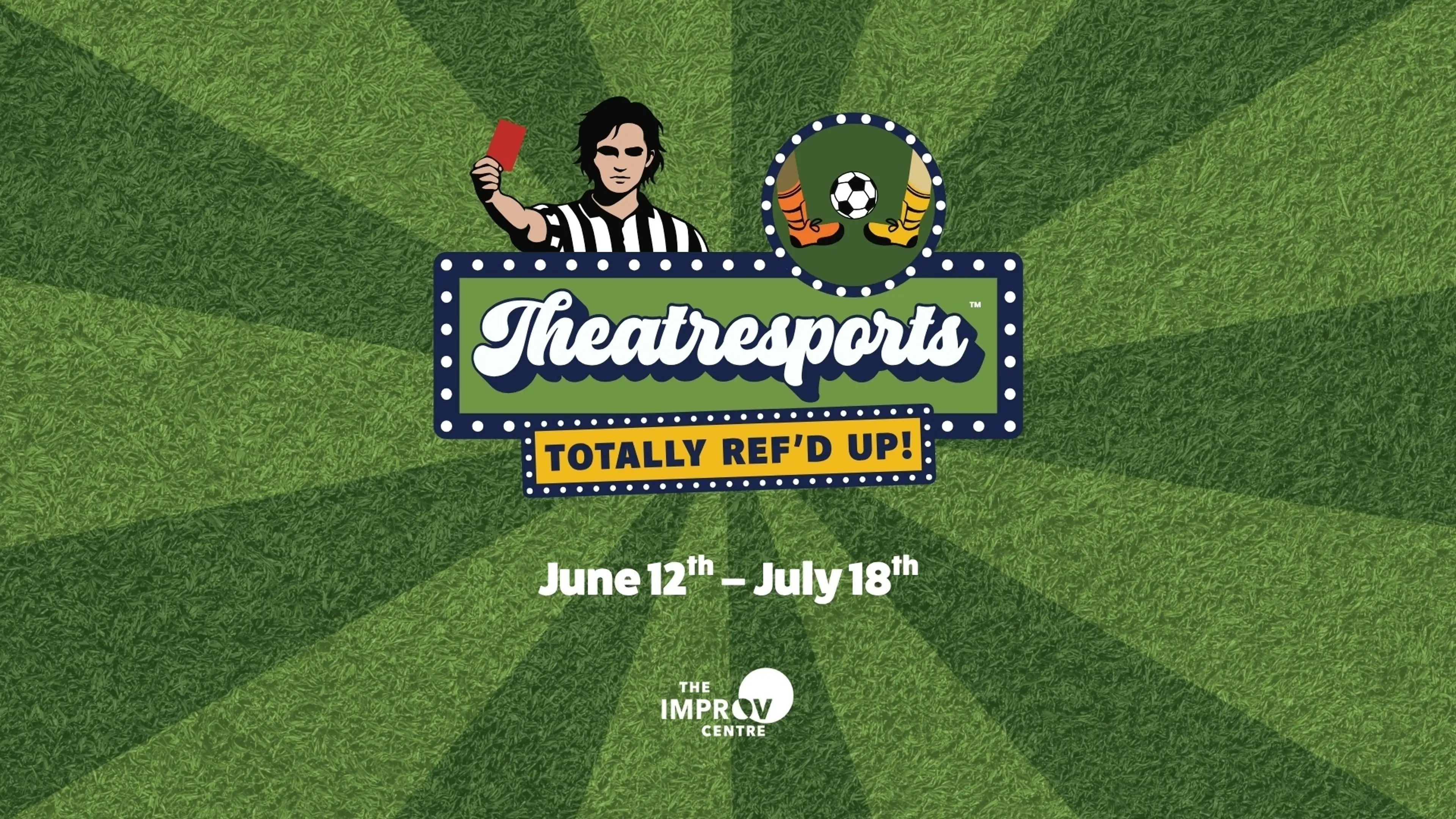Theatresports logo with a referee holding a red card and soccer cleats with a ball, event dates June 12 to July 18, The Improv Centre.