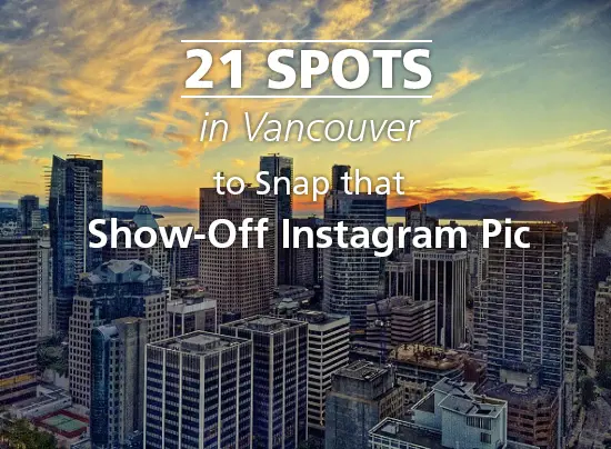 21 Spots in Vancouver to Snap That Show-Off Instagram Pic