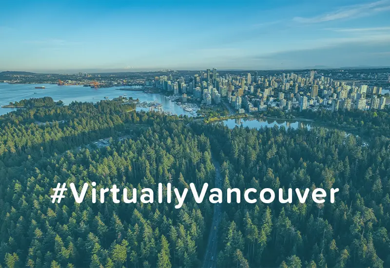 #VirtuallyVancouver – Travel-Worthy Experiences from Our City to Wherever You May Be