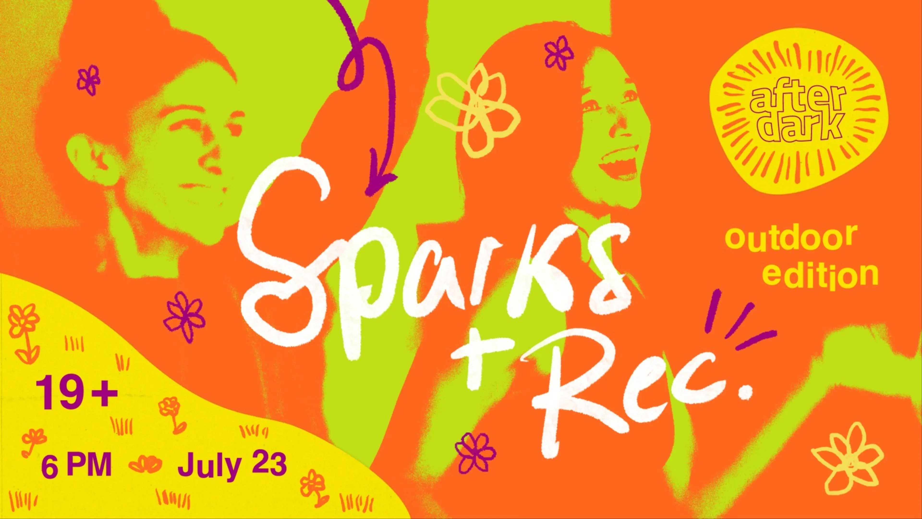 Bright orange and green poster with two smiling people and text Sparks + Rec, after dark outdoor edition, 19+, 6 PM, July 23.