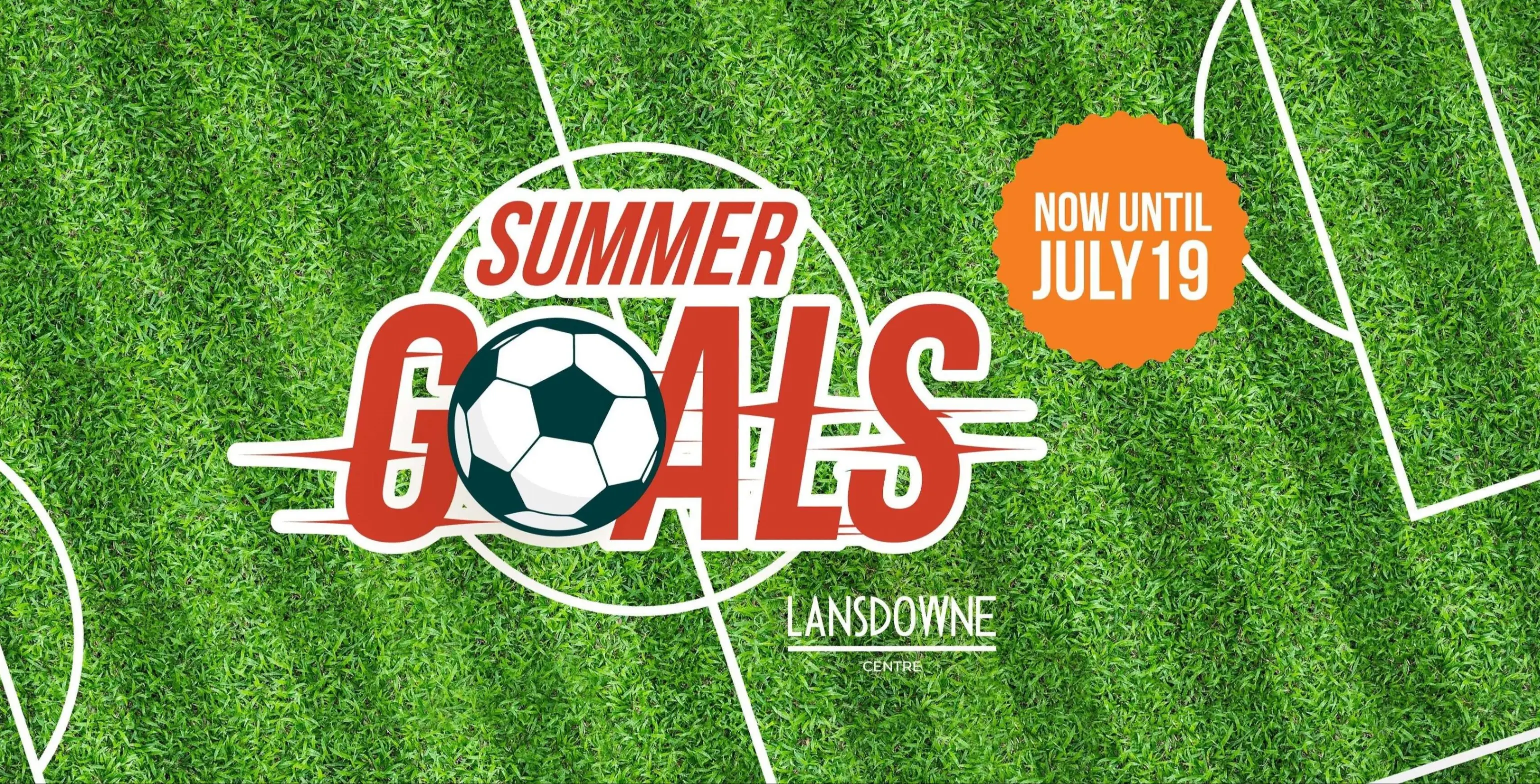 Text 'Summer Goals' with a soccer ball on a green soccer field background, and 'Now until July 19' in an orange badge, Lansdowne Centre logo below.